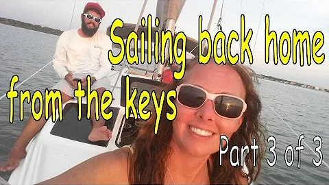 Headed home! Sailing to The Keys on our 26ft boat! (part 3 of 3)