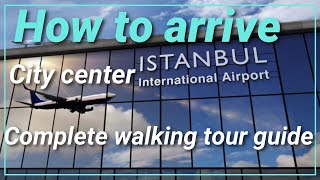 Arrival at Istanbul Airport, Walk from the Plane to Exit(complete guide arriving to city center )