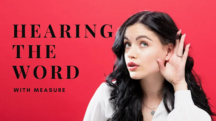 Hearing the Word with Measure
