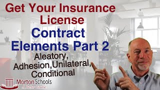 How To Get Your Insurance License: Contract Elements - Aleatory, Adhesion, Unilateral, & Conditional