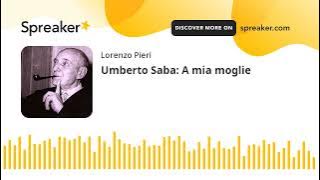 Umberto Saba: A mia moglie