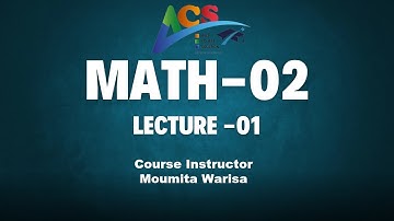 Math 02 I Lecture 01I Moumita Warisa I AIUB Course Solution I ACS I AIUB I