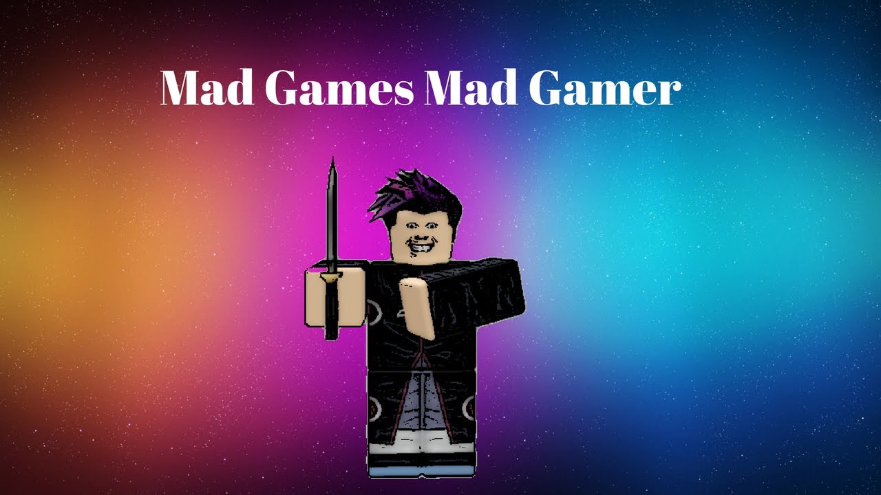 Mad Games Mad Gamer Roblox YouTube 