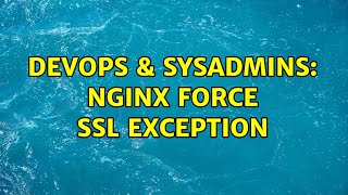 DevOps & SysAdmins: nginx force ssl exception (2 Solutions!!) Profile