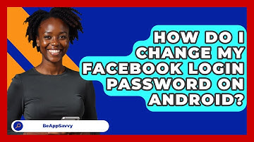 How Do I Change My Facebook Login Password On Android? - Be App Savvy