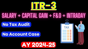 File ITR-3 Profit from Intraday and F&O- AY 2024-25 II No Account Case and No Tax Audit I