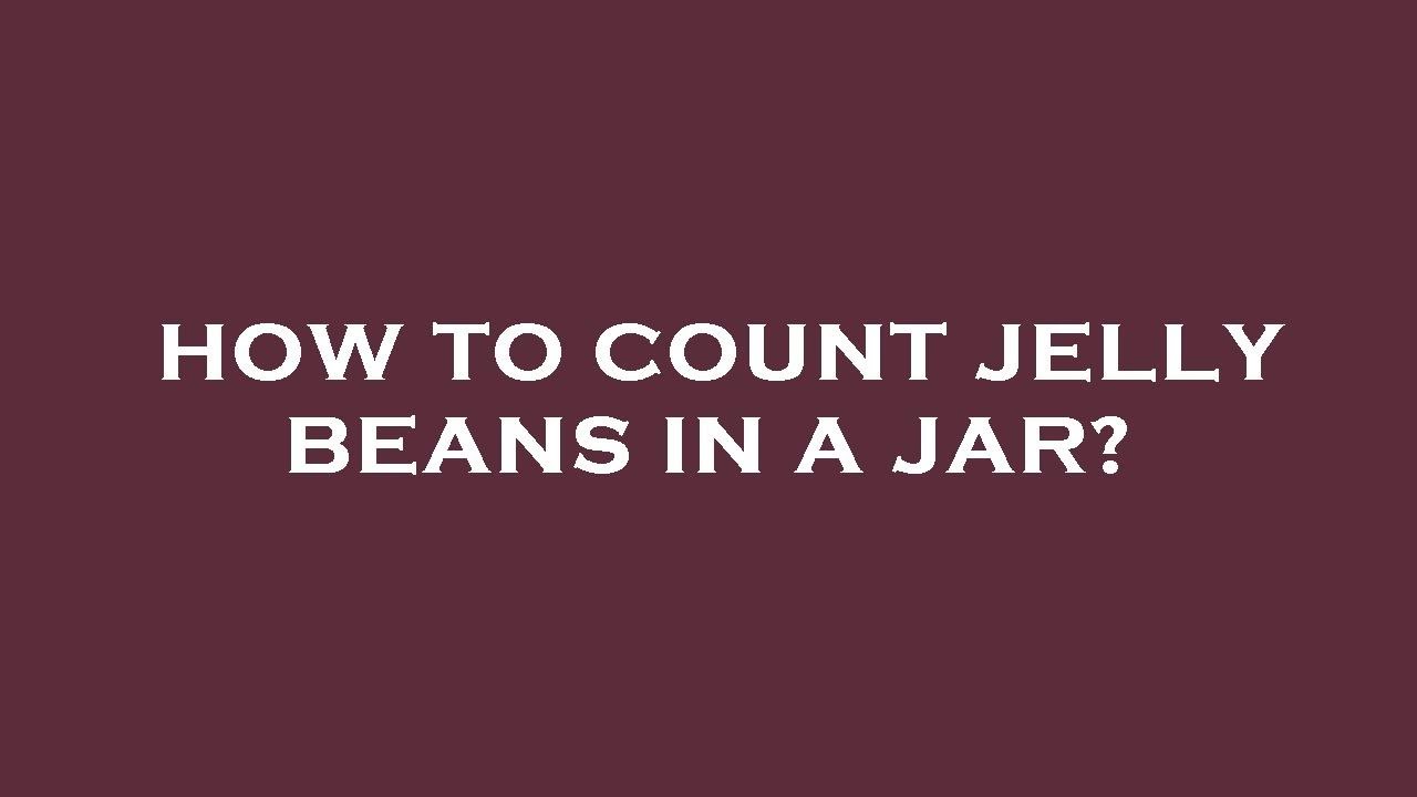 How to count jelly beans in a jar? YouTube