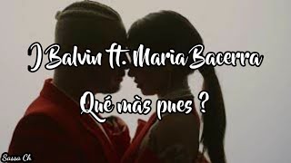 J Balvin ft. Maria Bacerra - Qué màs pues? (lyrics /traduite en francais)