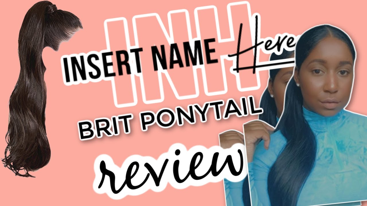 INSERT NAME HERE PONYTAIL REVIEW & BRIT PONYTAIL