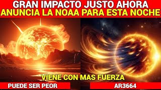 GRAN IMPACTO ESTA NOCHE ACABA DE ANUNCIAR LA NOAA HACE INSTANTES GRAN TORMENTA SOLAR