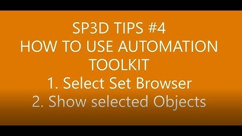 [SP3D-TIPS]_#4 HOW TO USE AUTOMATION TOOLKIT_SELECT SET BROWSER/SHOW SELECTED OBJECTS