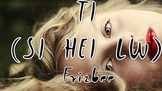 Ti (Si Hei Lw) - Frizbee chords