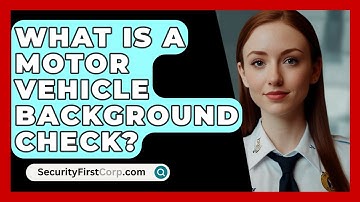 What Is A Motor Vehicle Background Check? - SecurityFirstCorp.com