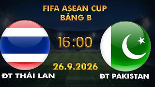 🔴BÌNH LUẬN TRỰC TIẾP THÁI LAN VS PAKISTAN | FIFA ASEAN CUP 2026