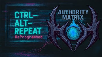 Authority Matrix – CTRL-ALT-REPEAT (ReProgrammed Edition | Official Video 2025)
