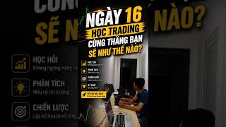 Ngày 16 Học Trading Cùng Thằng Bạn Sẽ Như Thế Nào