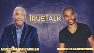 TrueTalk with Kirk Franklin | Bishop Dale C. Bronner | Word of Faith Family Worship Cathedral