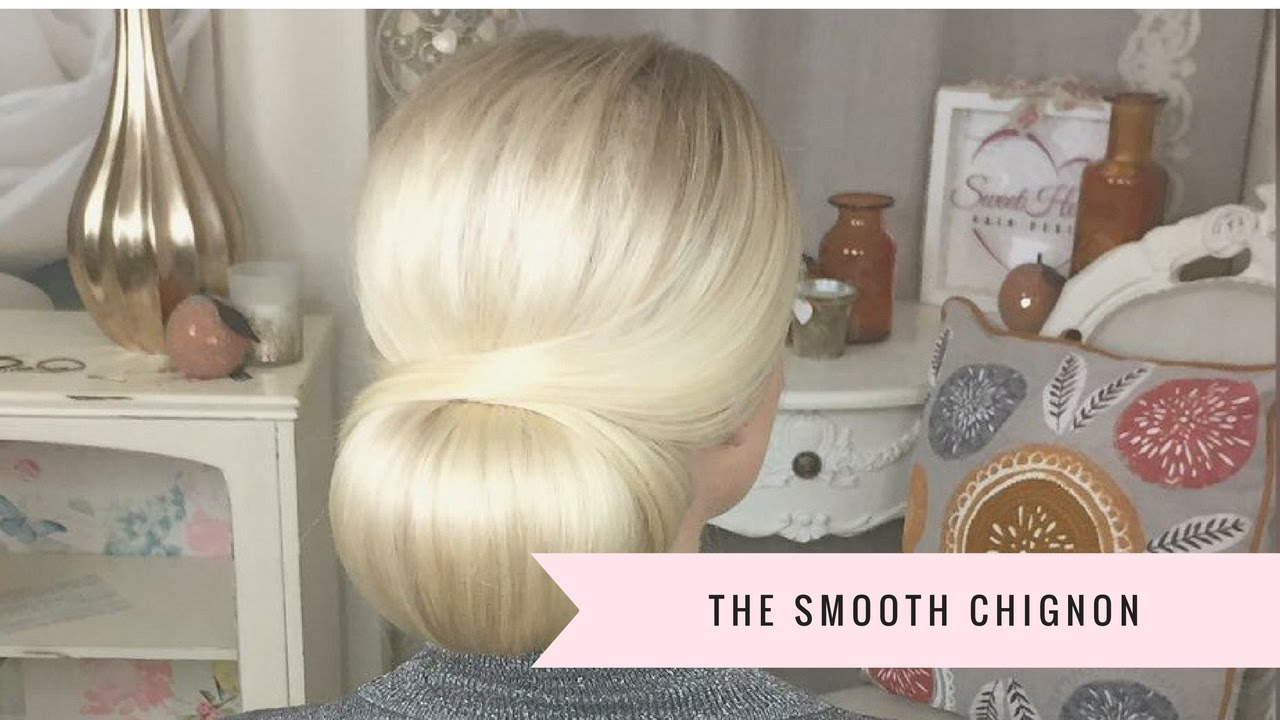 The Smooth Chignon By Sweethearts Hair Youtube