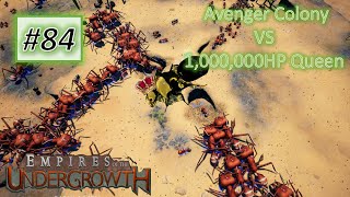 Empires of the Undergrowth #84: Avenger colony VS 1,000,000 HP Queen
