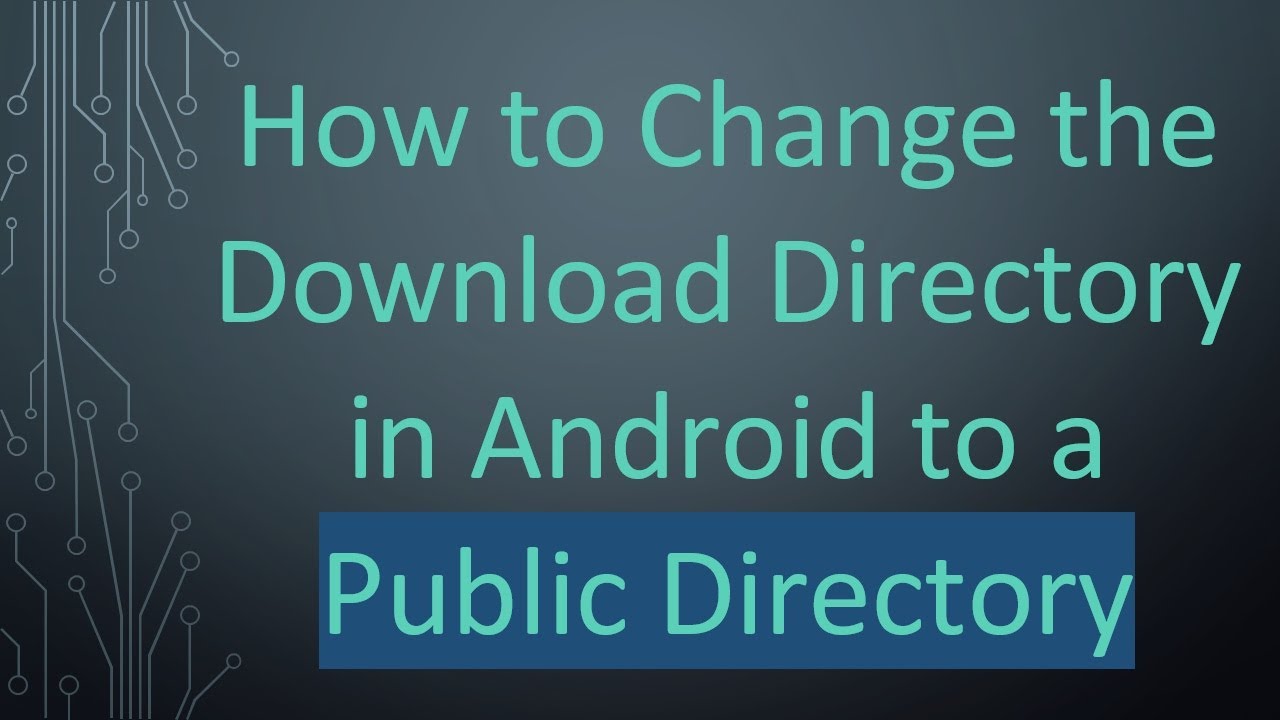 How to Change the Download Directory in Android to a Public Directory ...
