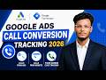 Google Ads Phone Call Conversion Tracking 2026 | Setup Call From Ads|Call From Website