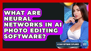 What Are Neural Networks In AI Photo Editing Software? - AI SaaS Software Explained