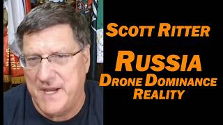 Scott Ritter: Russia Drone Dominance Reality
