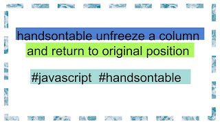 handsontable unfreeze a column and return to original position