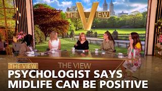 Psychologist Says Midlife Can Be Positive | The View