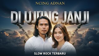 Download Lagu Di Ujung Janji – Ncing Adnan | Slow Rock Malaysia Terbaru 2026 MP3