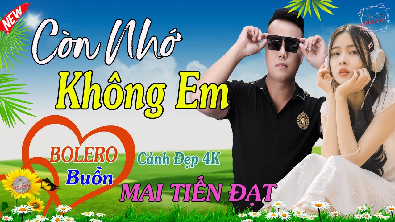 Còn Nhớ Không Em, Đau Lắm Cũng Đành - Mai Tiến Đạt💞 LK Bolero Hay Nhất, Mới Xuất Bản Ngọt Lịm Tim