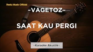 Saat Kau Pergi - Vagetoz (Karaoke Akustik)