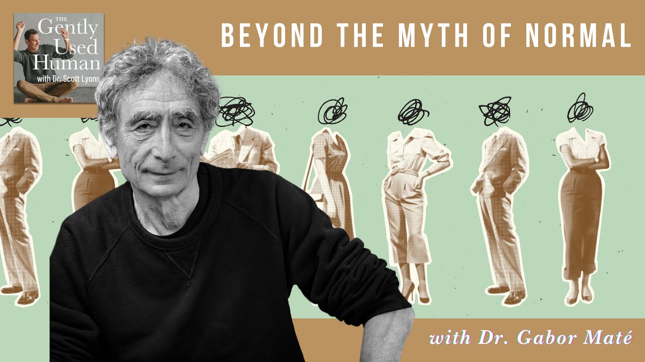 Beyond the Myth of Normal with Dr. Gabor Maté - YouTube