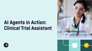 AI Agents in Action: Clinical Trial Assistant Webinar