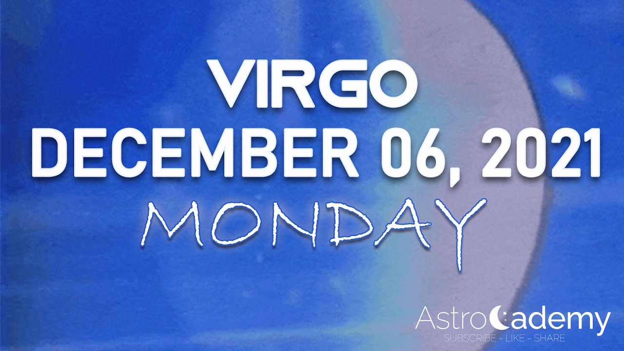 Virgo - Horoscope For Today - December 6, 2021