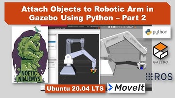 Lesson 16.2:  Attaching Objects to Robotic Arm in Gazebo Using Python