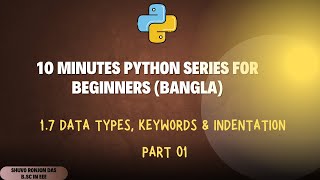 1.7 Data Types, Keywords & Block indentation Part 01 | 10 Minutes Python Series Bangla