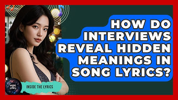 How Do Interviews Reveal Hidden Meanings in Song Lyrics? - Inside the Lyrics