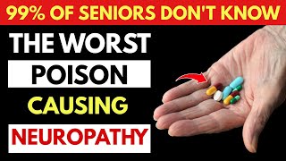 Over 60? The Worst Poison Destroying Your Nerves and Causing Neuropathy | Senior Health