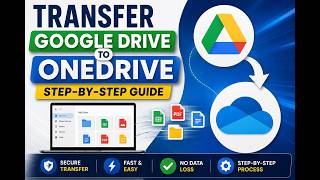 Transfer Google Drive to OneDrive: Step-by-Step Guide