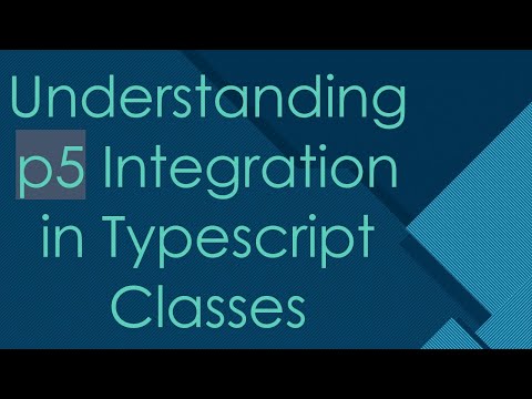 Understanding p5 Integration in Typescript Classes