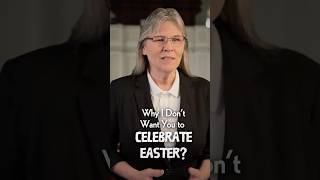 Why I Don’t Want You to Celebrate Easter?