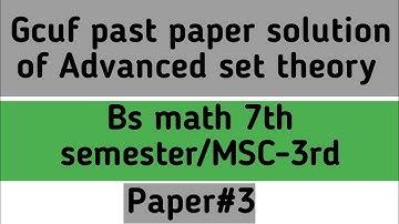 Gcuf past paper solution of Advanced set theory bs math 7th/MSC 3rd