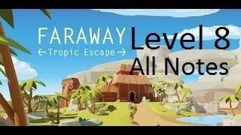 Faraway: Tropic Escape Walkthrough Level 8 All Notes
