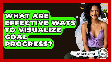 What Are Effective Ways To Visualize Goal Progress? - Cognitive Therapy Hub