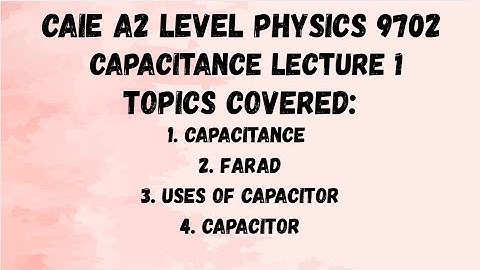 Capacitance Lecture 1 | CAIE A2 Level Physics 9702