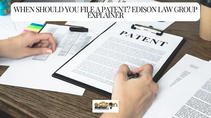 When Should You File a Patent? Edison Law Group Explainer