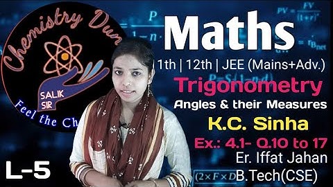 Trigonometry: Angles & their measures K.C. Sinha Exercise 4.1 | Q.-11 to 17 | Chemistry Duniya