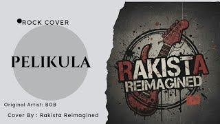 Rakista Reimagined - Pelikula | Bob (OPM rock cover)