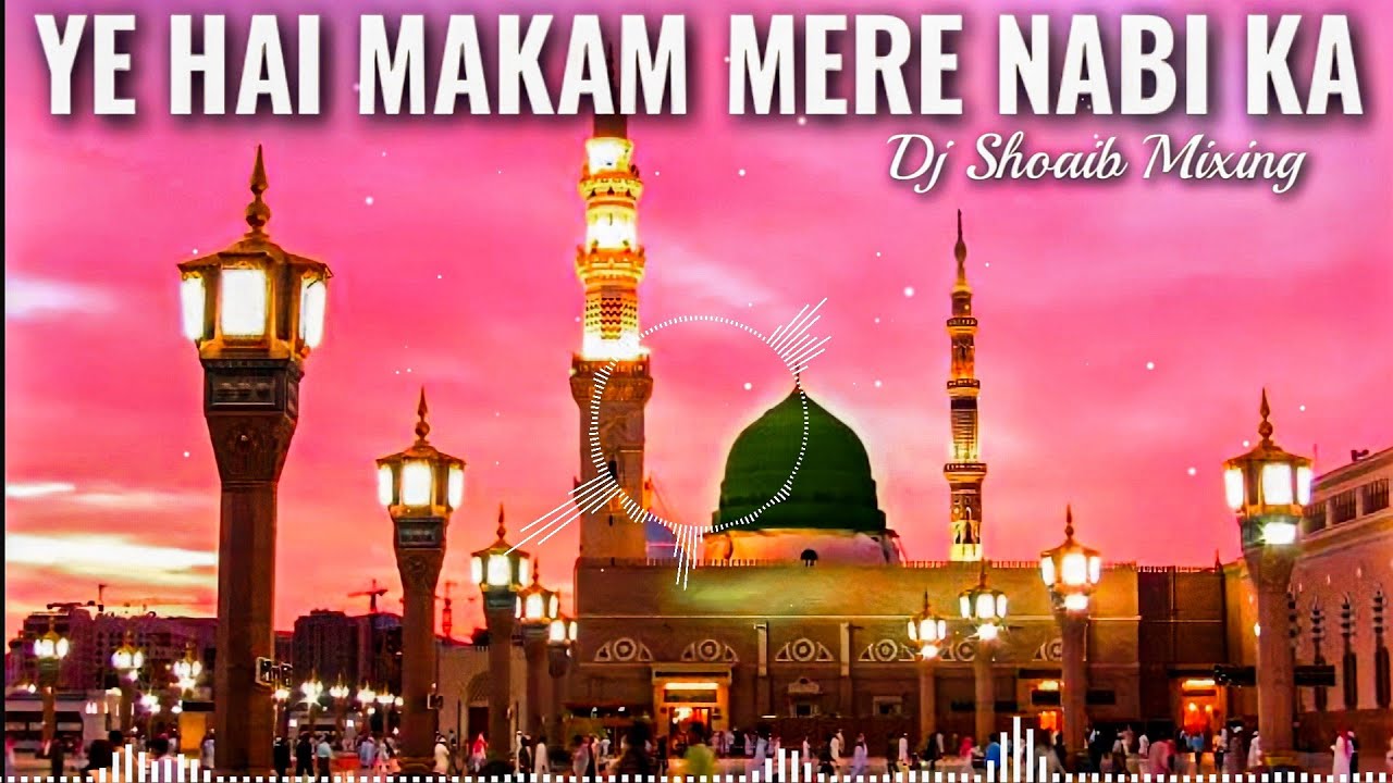 Ye Hai Makam Mere Nabi Ka Dj Remix  New Eid Miladunnabi Dj Remix Qawwali  Dj Shoaib Mixing